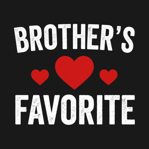 Brother's Favorite Heart Love Sibling Gift by ArtistTee ⭐⭐⭐⭐⭐