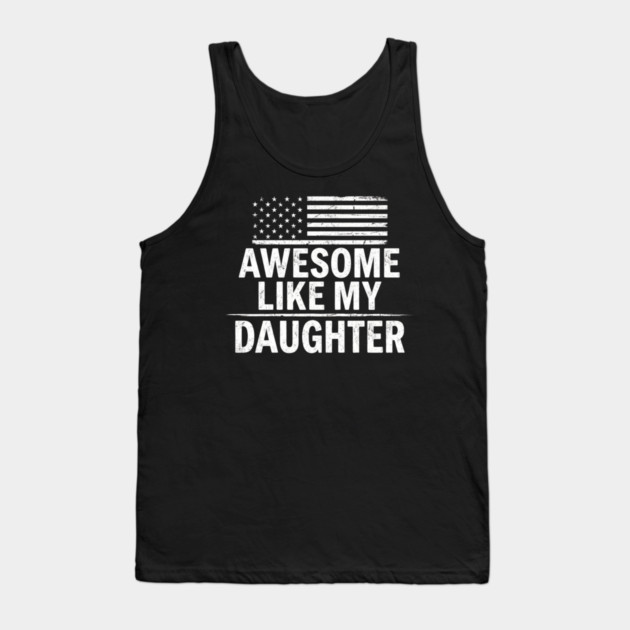 Awesome Like My Daughter American Flag Patriotic Family Tank Top by ArtistTee ⭐⭐⭐⭐⭐