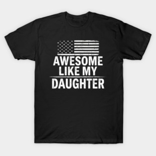 Awesome Like My Daughter American Flag Patriotic Family T-Shirt