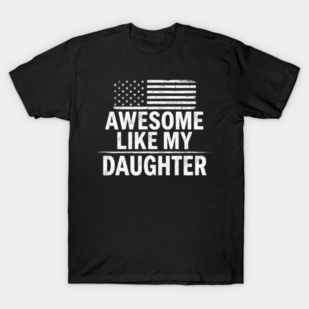 Awesome Like My Daughter American Flag Patriotic Family T-Shirt by ArtistTee ⭐⭐⭐⭐⭐