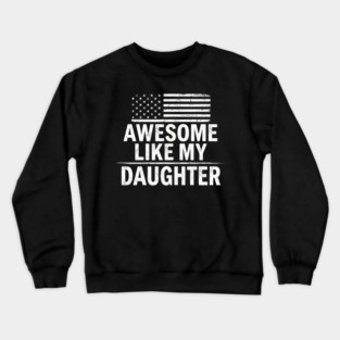 Awesome Like My Daughter American Flag Patriotic Family Crewneck Sweatshirt