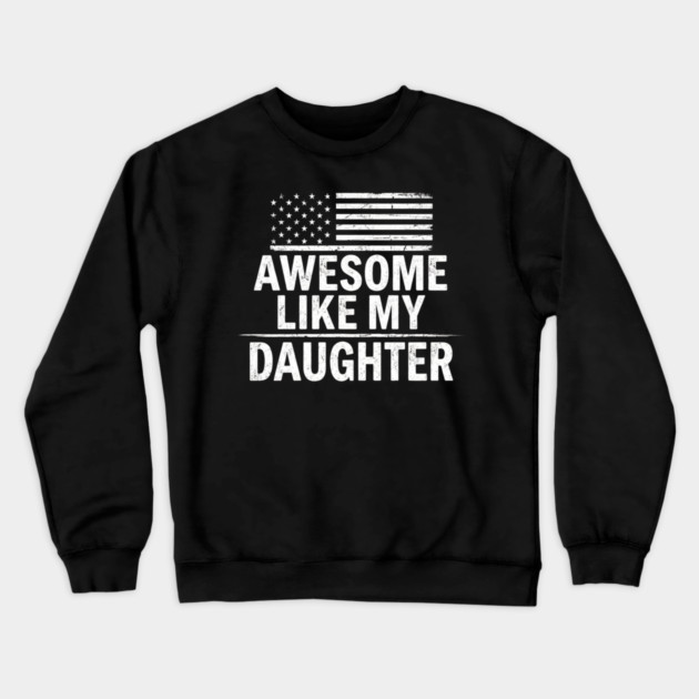 Awesome Like My Daughter American Flag Patriotic Family Crewneck Sweatshirt by ArtistTee ⭐⭐⭐⭐⭐