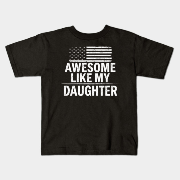 Awesome Like My Daughter American Flag Patriotic Family Kids T-Shirt by ArtistTee ⭐⭐⭐⭐⭐
