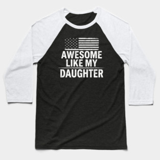 Awesome Like My Daughter American Flag Patriotic Family Baseball T-Shirt