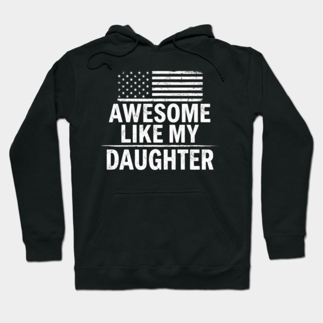 Awesome Like My Daughter American Flag Patriotic Family Hoodie by ArtistTee ⭐⭐⭐⭐⭐
