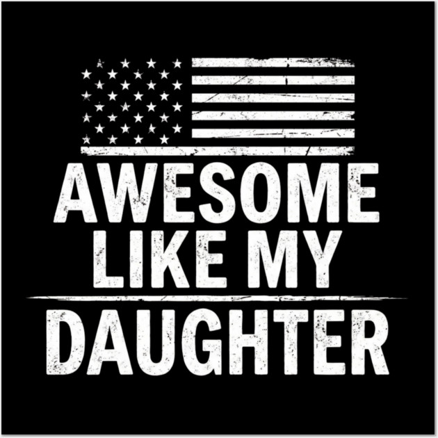 Awesome Like My Daughter American Flag Patriotic Family Wall Art by ArtistTee ⭐⭐⭐⭐⭐