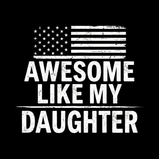Awesome Like My Daughter American Flag Patriotic Family by ArtistTee ⭐⭐⭐⭐⭐