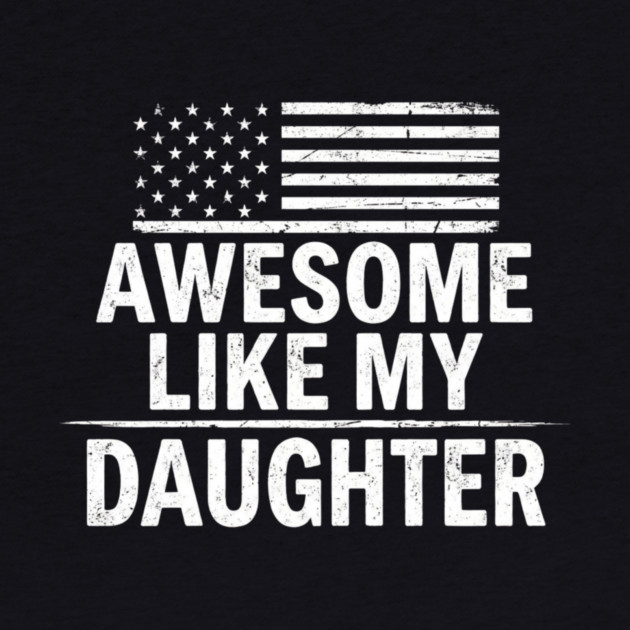 Awesome Like My Daughter American Flag Patriotic Family by ArtistTee ⭐⭐⭐⭐⭐