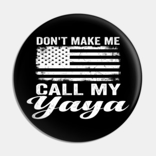 Don't Make Me Call My Yaya American Flag Humor Pin