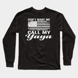 Don't Make Me Call My Yaya American Flag Humor Long Sleeve T-Shirt