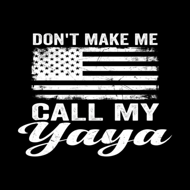 Don't Make Me Call My Yaya American Flag Humor by ArtistTee ⭐⭐⭐⭐⭐