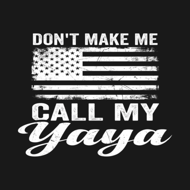 Don't Make Me Call My Yaya American Flag Humor by ArtistTee ⭐⭐⭐⭐⭐