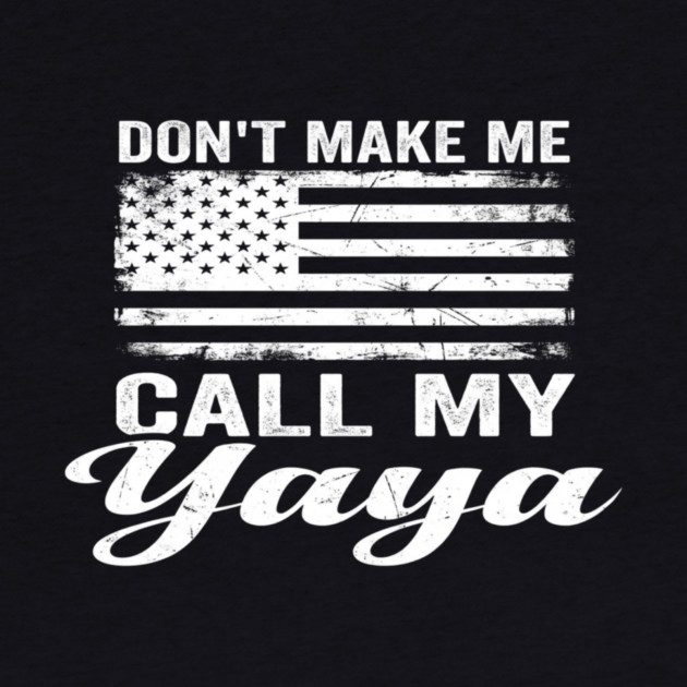 Don't Make Me Call My Yaya American Flag Humor by ArtistTee ⭐⭐⭐⭐⭐