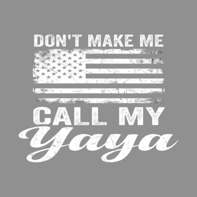 Don't Make Me Call My Yaya American Flag Humor by ArtistTee ⭐⭐⭐⭐⭐