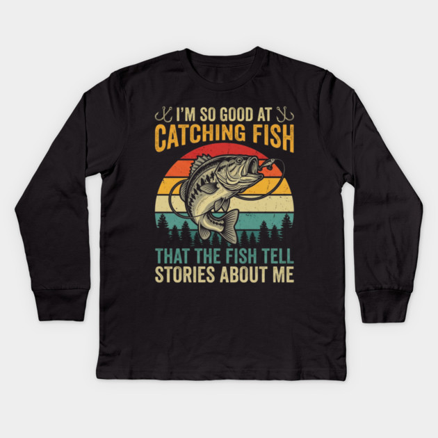 I'm So Good At Catching Fish That The Fish Tell Stories About Me Kids Long Sleeve T-Shirt by ArtistTee ⭐⭐⭐⭐⭐