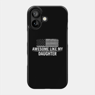 Awesome Like My Daughter American Flag Patriotic Phone Case