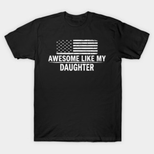 Awesome Like My Daughter American Flag Patriotic T-Shirt