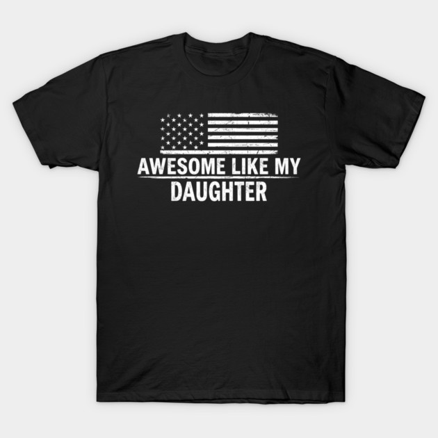 Awesome Like My Daughter American Flag Patriotic T-Shirt by ArtistTee ⭐⭐⭐⭐⭐