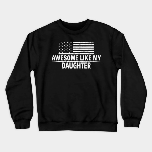 Awesome Like My Daughter American Flag Patriotic Crewneck Sweatshirt by ArtistTee ⭐⭐⭐⭐⭐