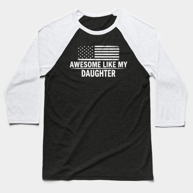 Awesome Like My Daughter American Flag Patriotic Baseball T-Shirt by ArtistTee ⭐⭐⭐⭐⭐