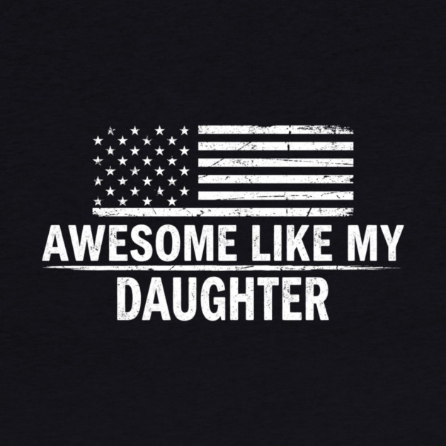 Awesome Like My Daughter American Flag Patriotic by ArtistTee ⭐⭐⭐⭐⭐