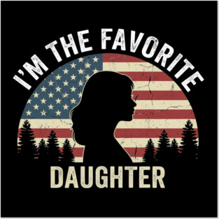 I'm The Favorite Daughter American Pride Posters and Art