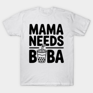 Mama Needs Boba T-Shirt