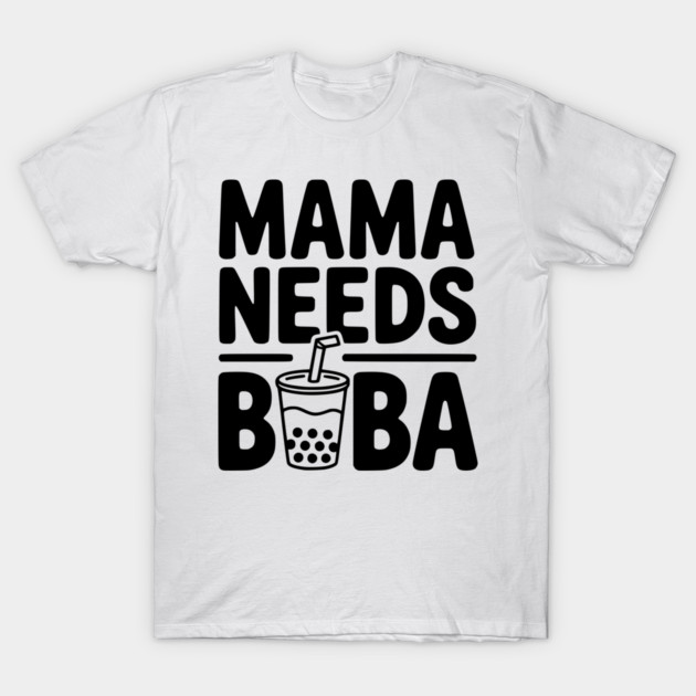 Mama Needs Boba T-Shirt by Frank Ring