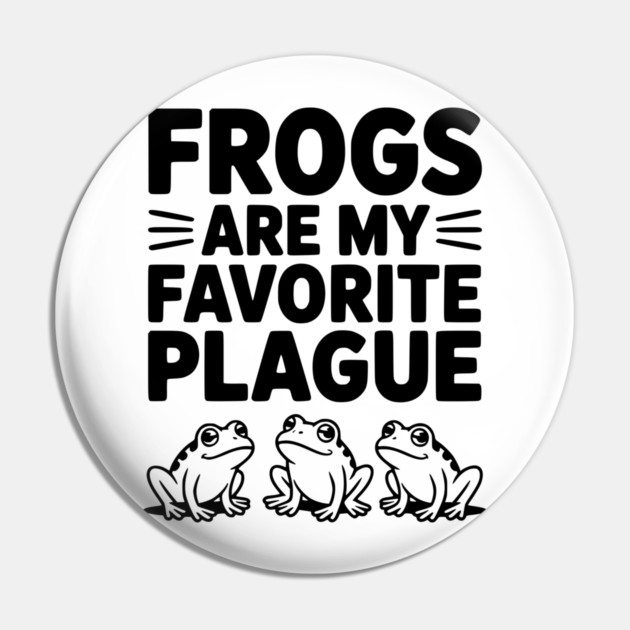 Frogs Are My Favorite Plague Pin by Frank Ring