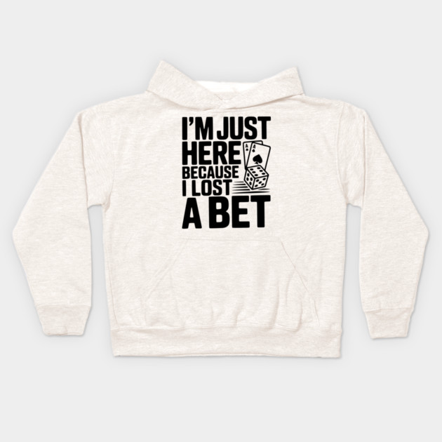 I'm Here Because I Lost a Bet Kids Hoodie by Frank Ring