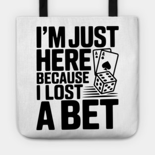 I'm Here Because I Lost a Bet Tote
