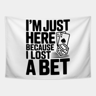 I'm Here Because I Lost a Bet Tapestry