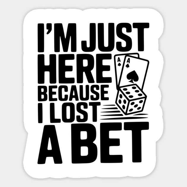 I'm Here Because I Lost a Bet Sticker by Frank Ring