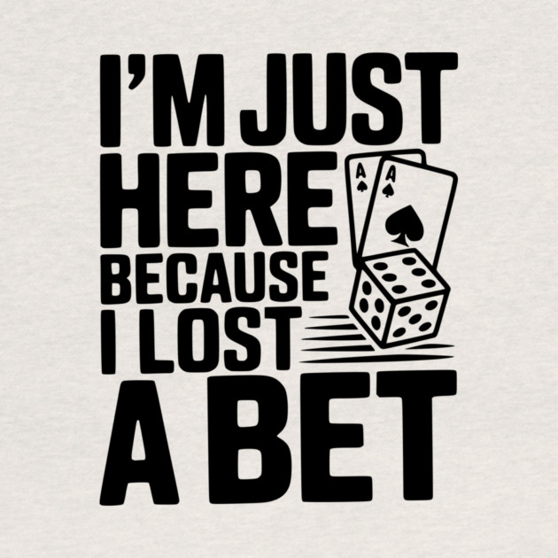 I'm Here Because I Lost a Bet by Frank Ring