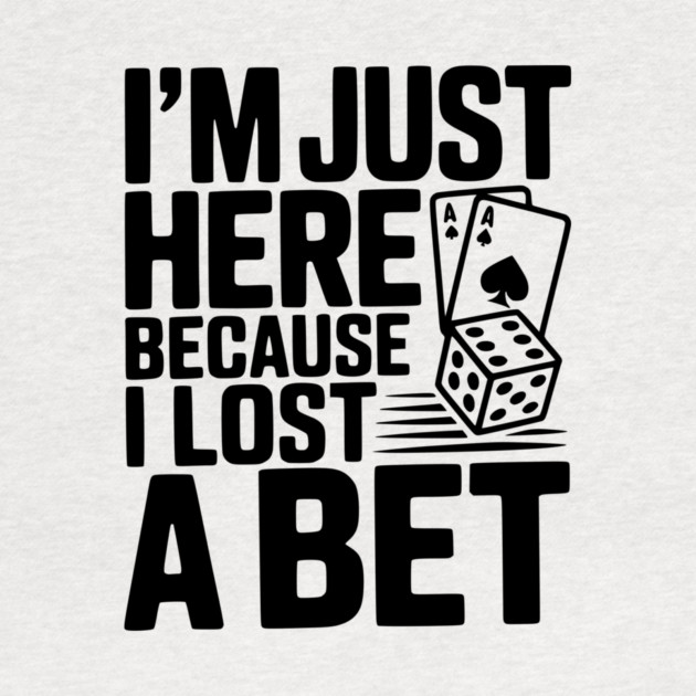 I'm Here Because I Lost a Bet by Frank Ring