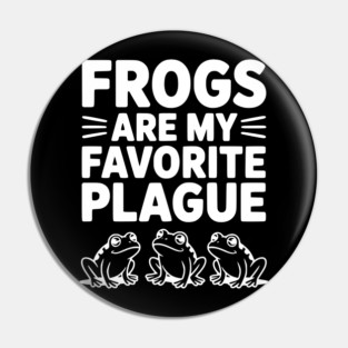 Frogs Are My Favorite Plague Pin
