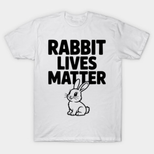 Rabbit Lives Matter T-Shirt