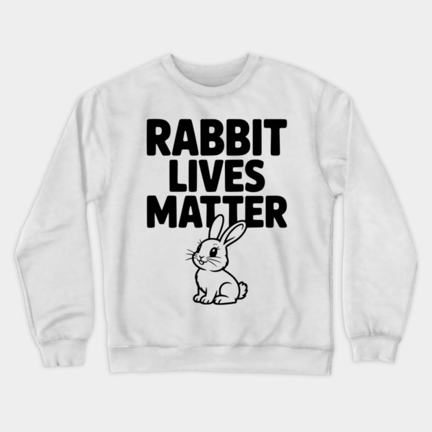 Rabbit Lives Matter Crewneck Sweatshirt by Frank Ring