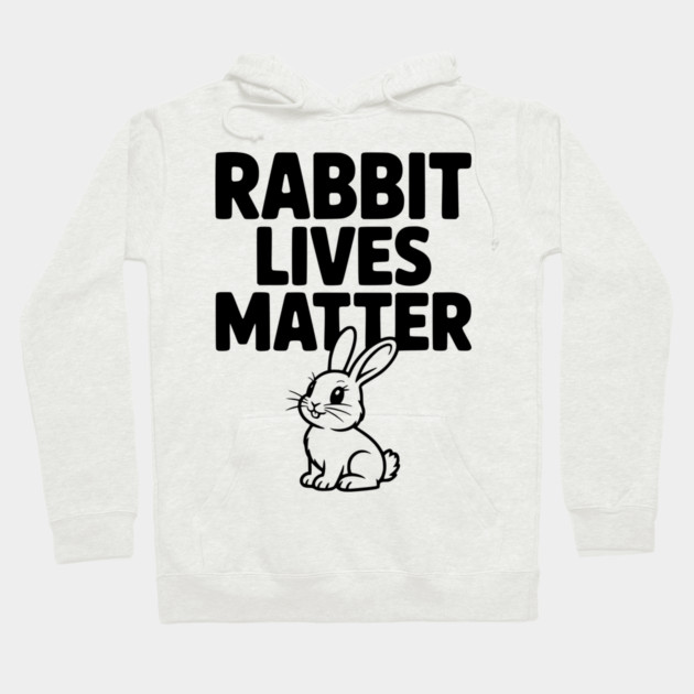 Rabbit Lives Matter Hoodie by Frank Ring