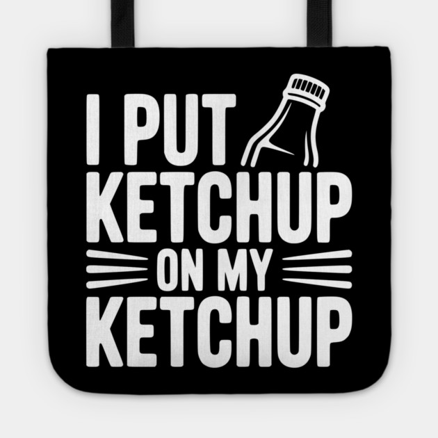 I Put Ketchup on My Ketchup Tote by Frank Ring