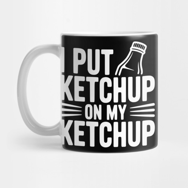 I Put Ketchup on My Ketchup by Frank Ring