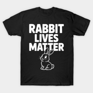 Rabbit Lives Matter T-Shirt