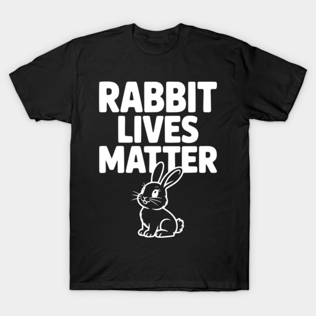 Rabbit Lives Matter T-Shirt by Frank Ring