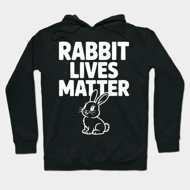 Rabbit Lives Matter Hoodie by Frank Ring