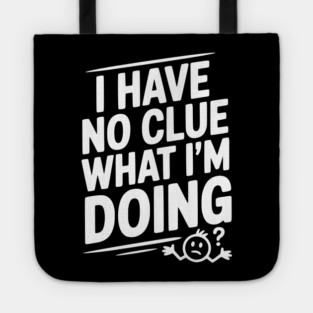 I Have No Clue What I'm Doing Tote