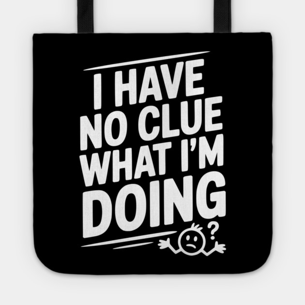 I Have No Clue What I'm Doing Tote by Frank Ring
