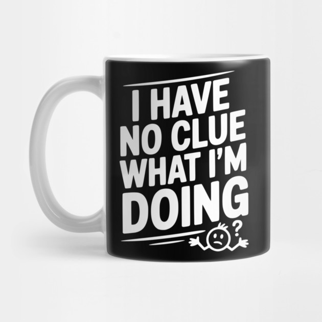 I Have No Clue What I'm Doing by Frank Ring