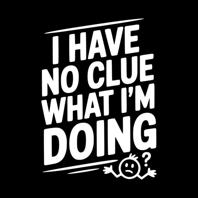 I Have No Clue What I'm Doing by Frank Ring