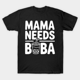 Mama Needs Boba T-Shirt