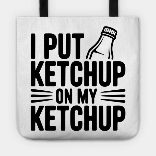 I Put Ketchup on My Ketchup Tote by Frank Ring